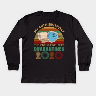 Funny My 40Th Birthday Quaranrined 2020 Kids Long Sleeve T-Shirt